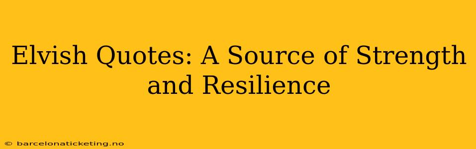 Elvish Quotes: A Source of Strength and Resilience