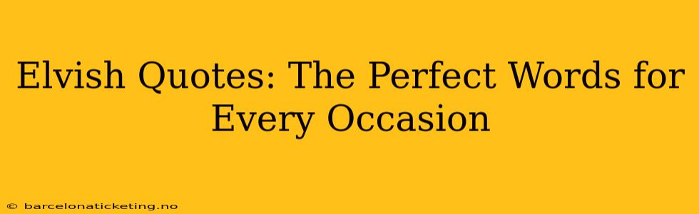Elvish Quotes: The Perfect Words for Every Occasion