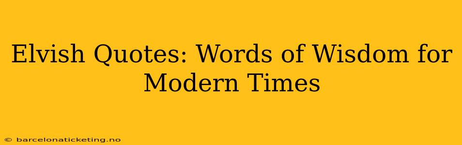 Elvish Quotes: Words of Wisdom for Modern Times