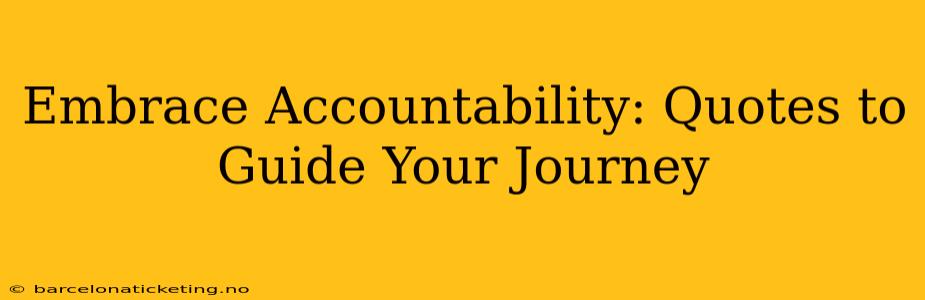 Embrace Accountability: Quotes to Guide Your Journey