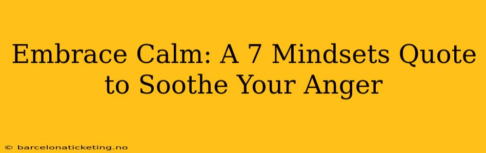 Embrace Calm: A 7 Mindsets Quote to Soothe Your Anger