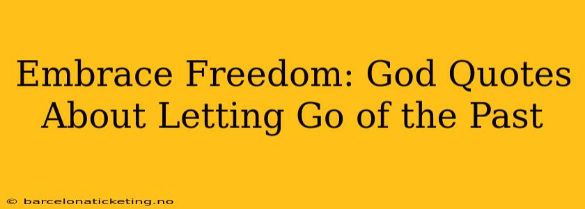 Embrace Freedom: God Quotes About Letting Go of the Past