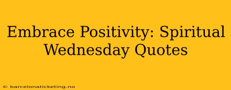 Embrace Positivity: Spiritual Wednesday Quotes
