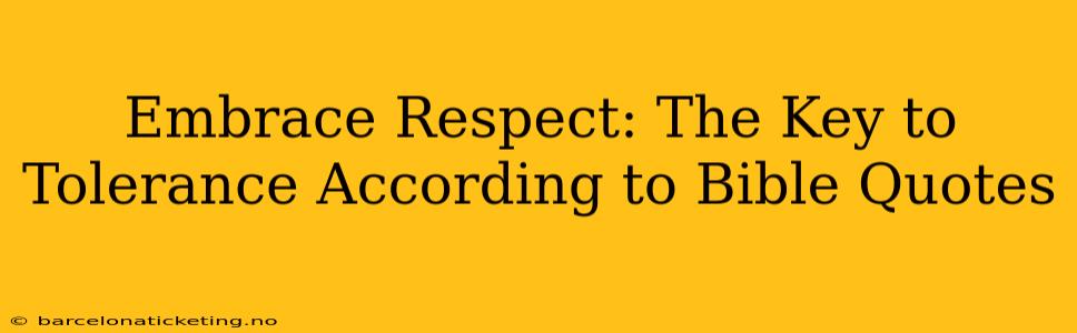 Embrace Respect: The Key to Tolerance According to Bible Quotes