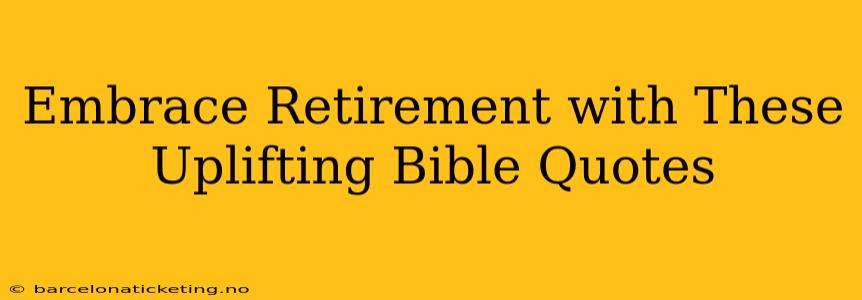 Embrace Retirement with These Uplifting Bible Quotes