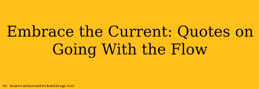 Embrace the Current: Quotes on Going With the Flow