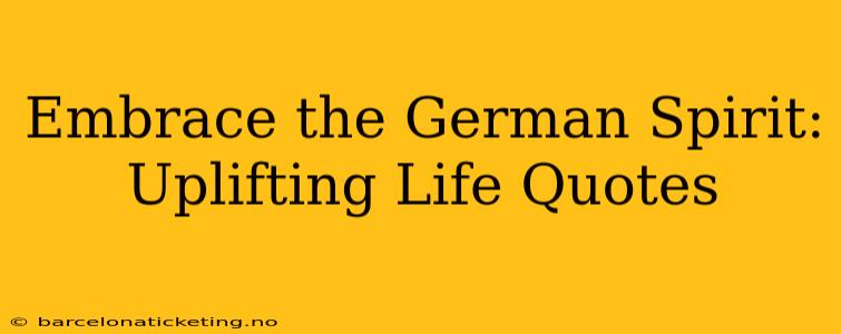 Embrace the German Spirit: Uplifting Life Quotes