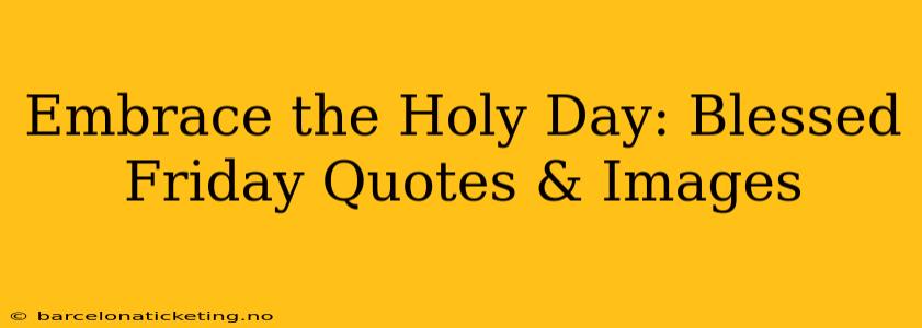 Embrace the Holy Day: Blessed Friday Quotes & Images
