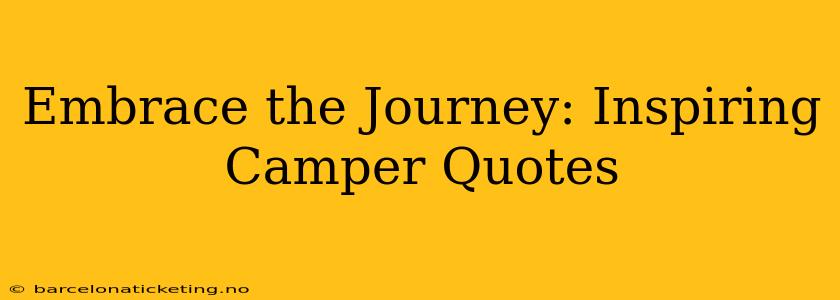 Embrace the Journey: Inspiring Camper Quotes