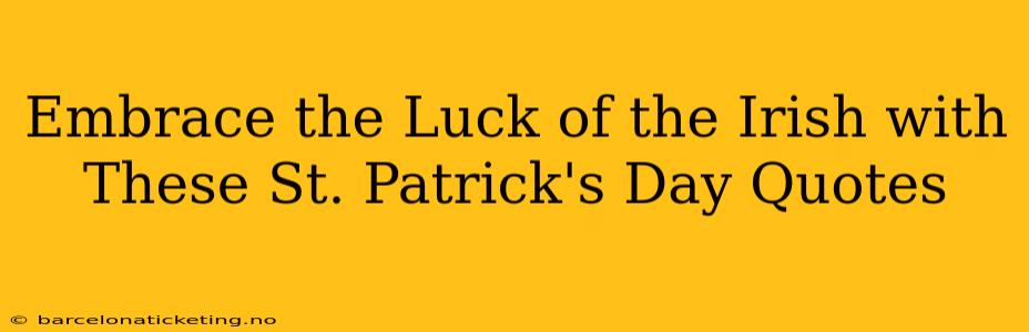Embrace the Luck of the Irish with These St. Patrick's Day Quotes