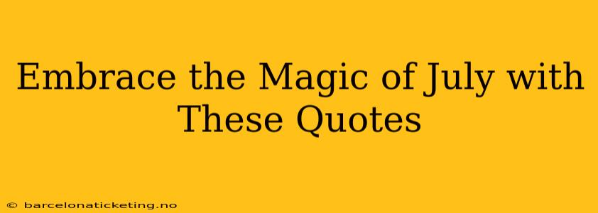 Embrace the Magic of July with These Quotes