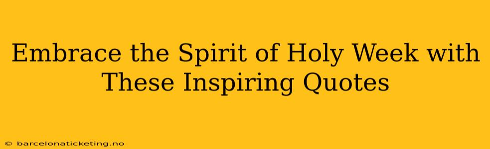 Embrace the Spirit of Holy Week with These Inspiring Quotes