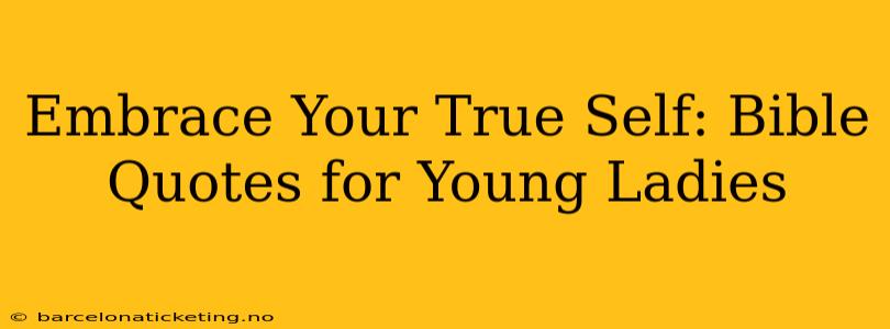 Embrace Your True Self: Bible Quotes for Young Ladies