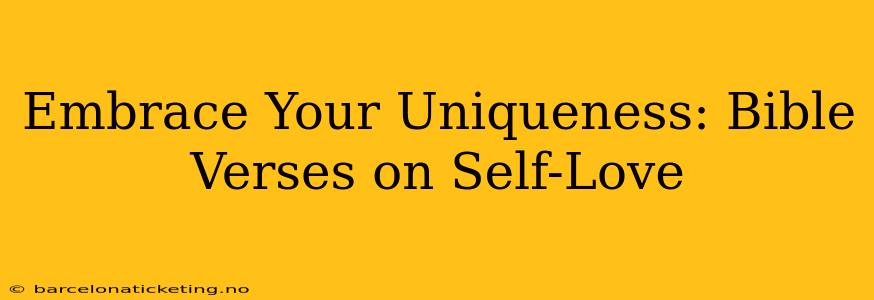 Embrace Your Uniqueness: Bible Verses on Self-Love