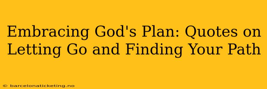 Embracing God's Plan: Quotes on Letting Go and Finding Your Path