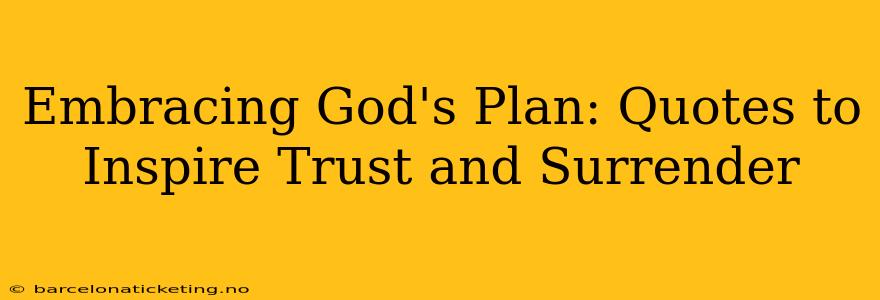 Embracing God's Plan: Quotes to Inspire Trust and Surrender