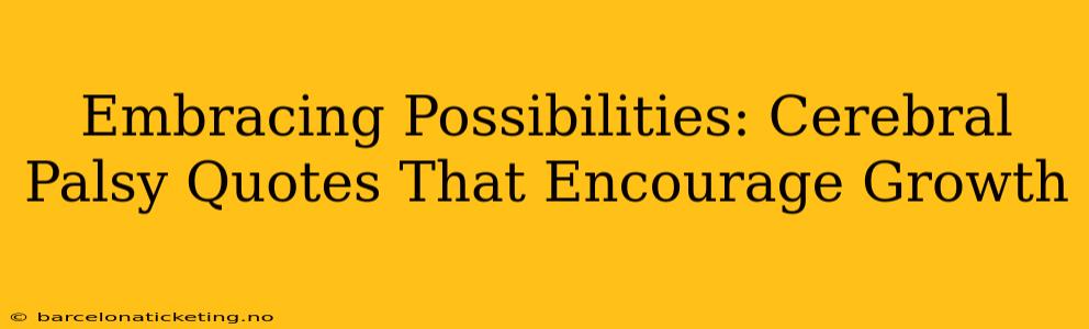 Embracing Possibilities: Cerebral Palsy Quotes That Encourage Growth