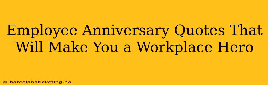 Employee Anniversary Quotes That Will Make You a Workplace Hero