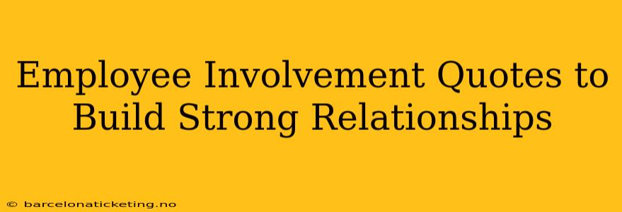 Employee Involvement Quotes to Build Strong Relationships