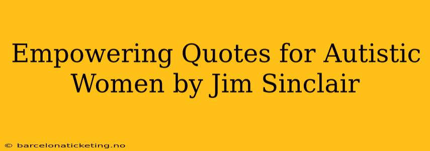 Empowering Quotes for Autistic Women by Jim Sinclair