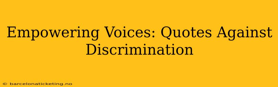 Empowering Voices: Quotes Against Discrimination