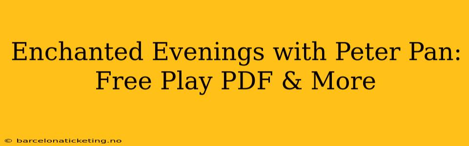 Enchanted Evenings with Peter Pan: Free Play PDF & More