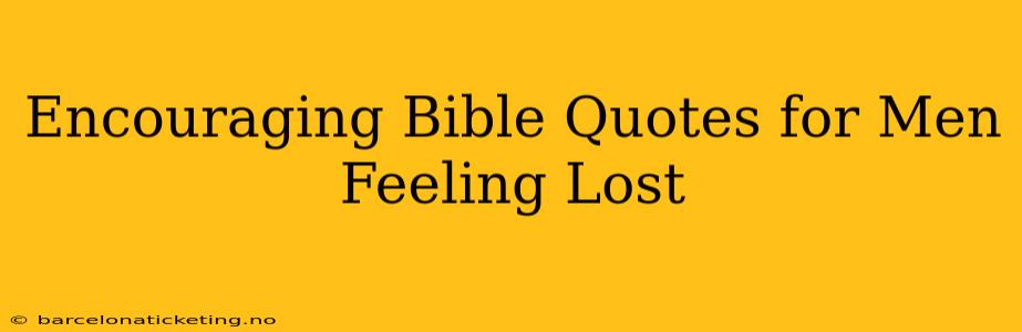 Encouraging Bible Quotes for Men Feeling Lost