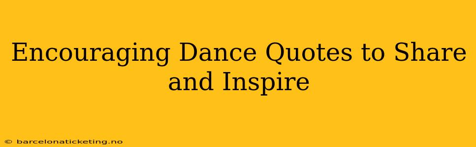 Encouraging Dance Quotes to Share and Inspire