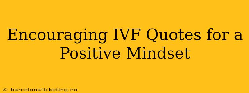 Encouraging IVF Quotes for a Positive Mindset
