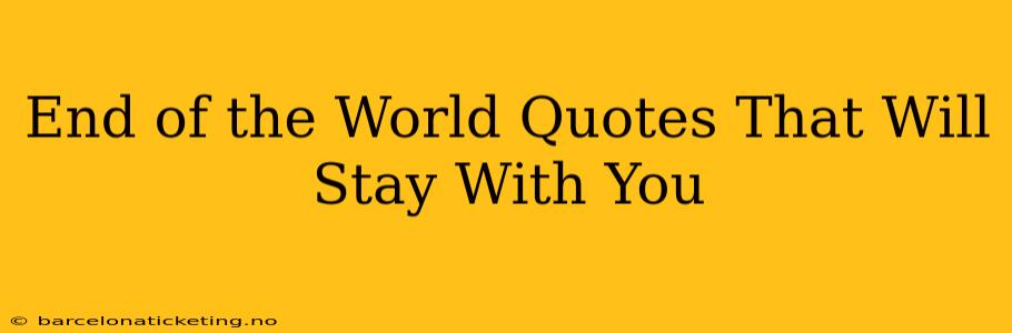 End of the World Quotes That Will Stay With You
