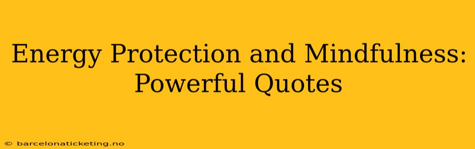 Energy Protection and Mindfulness: Powerful Quotes