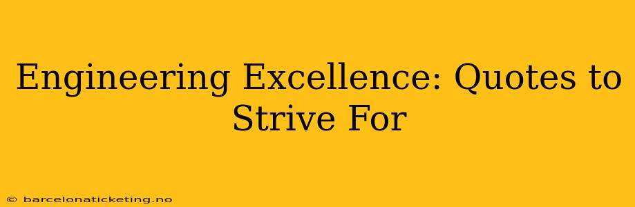 Engineering Excellence: Quotes to Strive For