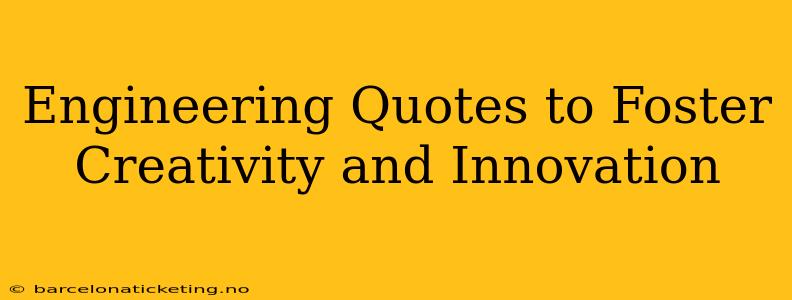 Engineering Quotes to Foster Creativity and Innovation