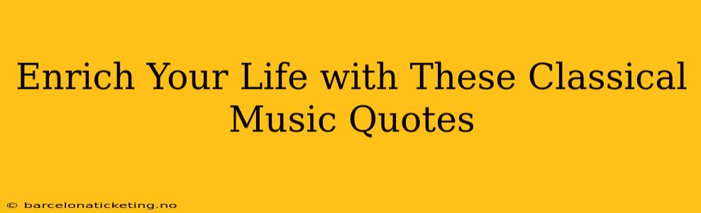 Enrich Your Life with These Classical Music Quotes