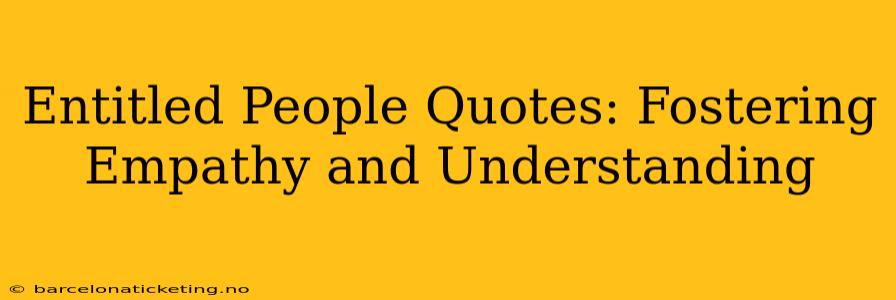 Entitled People Quotes: Fostering Empathy and Understanding
