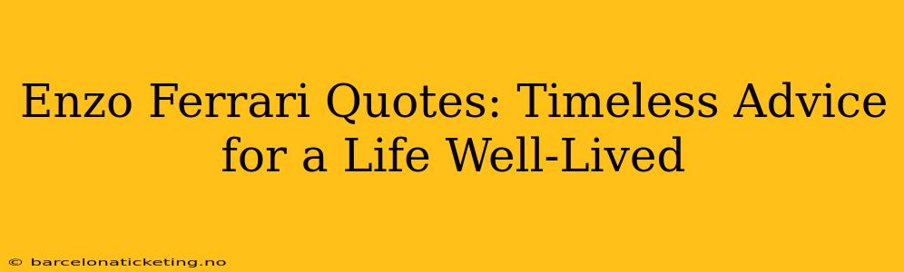 Enzo Ferrari Quotes: Timeless Advice for a Life Well-Lived