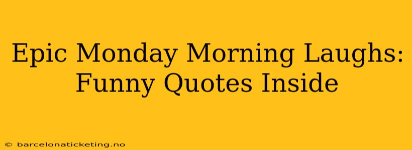 Epic Monday Morning Laughs: Funny Quotes Inside