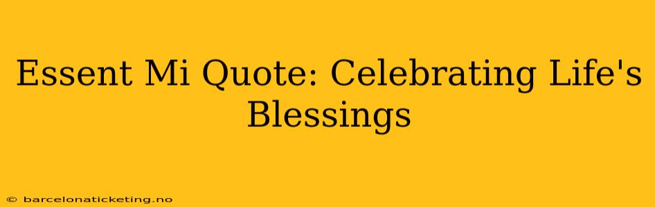 Essent Mi Quote: Celebrating Life's Blessings