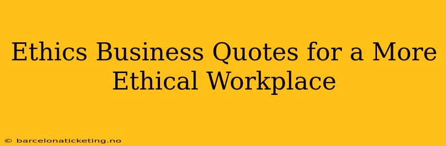 Ethics Business Quotes for a More Ethical Workplace
