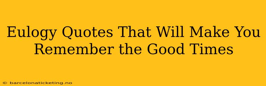 Eulogy Quotes That Will Make You Remember the Good Times
