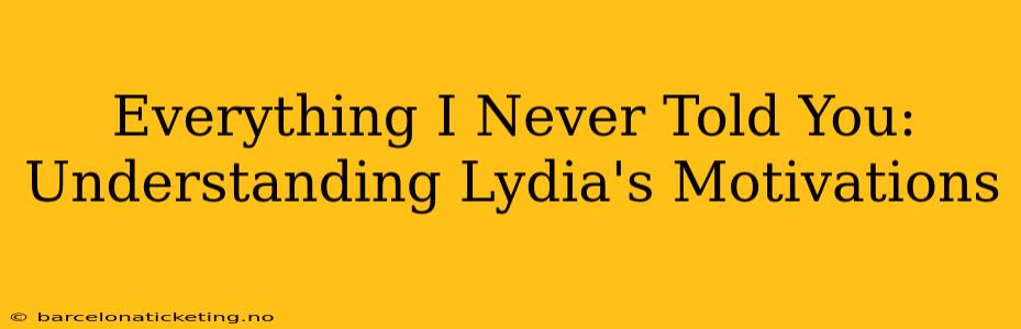 Everything I Never Told You: Understanding Lydia's Motivations