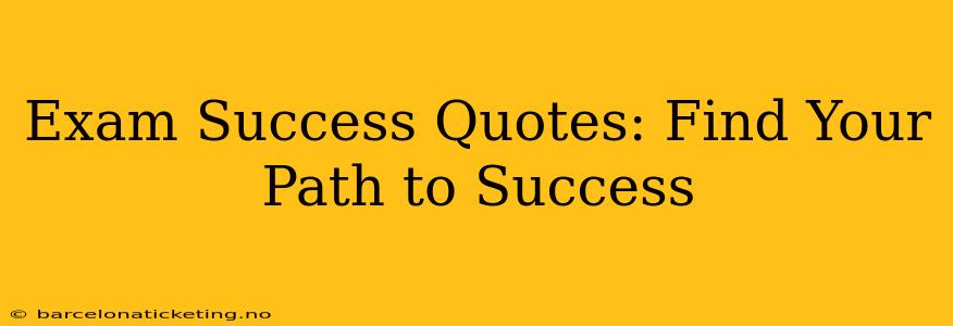 Exam Success Quotes: Find Your Path to Success