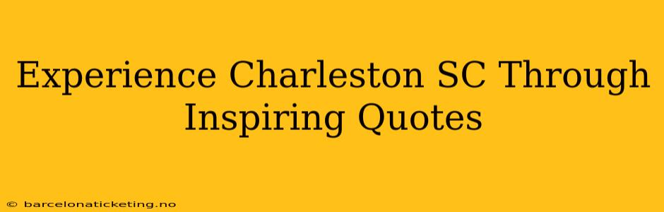 Experience Charleston SC Through Inspiring Quotes