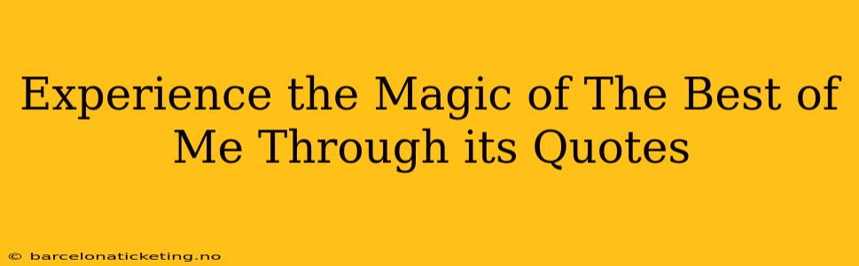 Experience the Magic of The Best of Me Through its Quotes