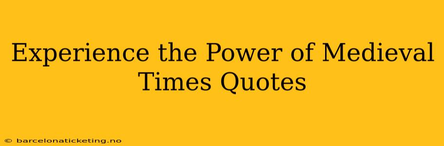 Experience the Power of Medieval Times Quotes