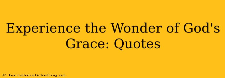 Experience the Wonder of God's Grace: Quotes