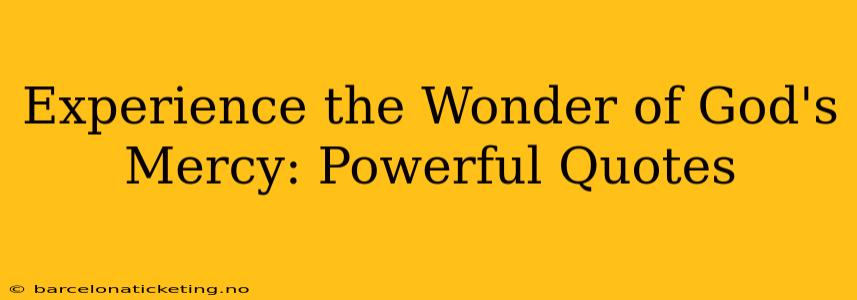 Experience the Wonder of God's Mercy: Powerful Quotes