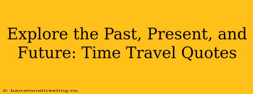 Explore the Past, Present, and Future: Time Travel Quotes