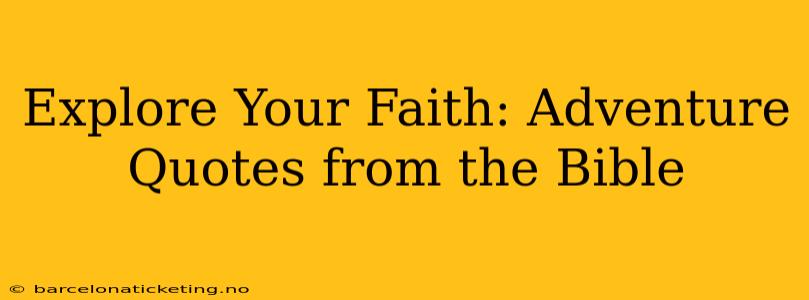 Explore Your Faith: Adventure Quotes from the Bible