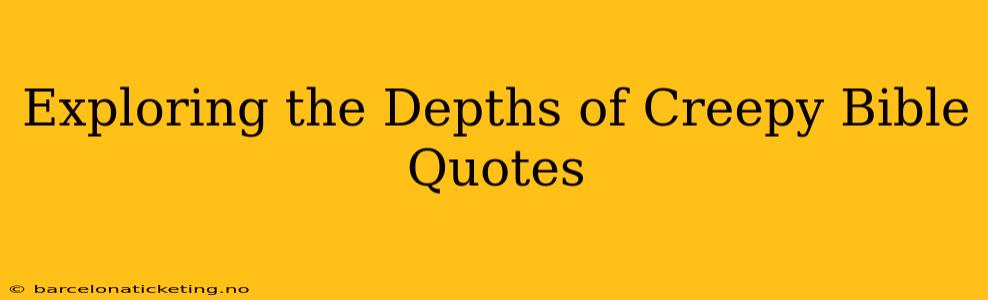 Exploring the Depths of Creepy Bible Quotes